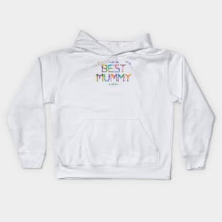 I have the BEST MUMMY - tropical wordart Kids Hoodie